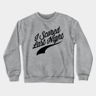 I Scored Last Night Crewneck Sweatshirt